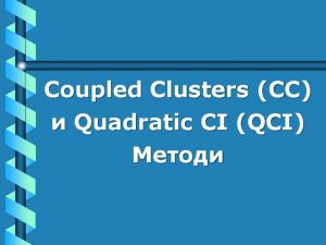 Coupled Clusters Quadratic CI QCI P uccsdt e