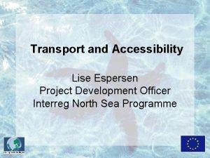 Transport and Accessibility Lise Espersen Project Development Officer