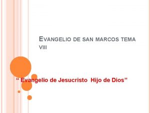 EVANGELIO DE SAN MARCOS TEMA VIII Evangelio de