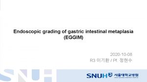 Endoscopic grading of gastric intestinal metaplasia EGGIM 2020