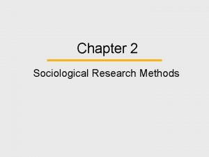 Chapter 2 Sociological Research Methods Chapter Outline Why