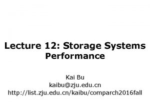 Lecture 12 Storage Systems Performance Kai Bu kaibuzju