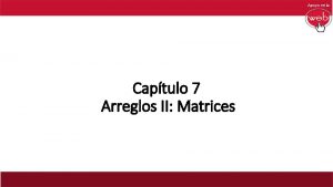 Captulo 7 Arreglos II Matrices Matrices Las matrices