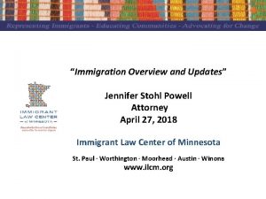 Immigration Overview and Updates Jennifer Stohl Powell Attorney