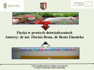 Fizyka w prostych dowiadczeniach Autorzy dr in Florian