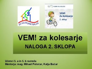 VEM za kolesarje NALOGA 2 SKLOPA Uenci 5