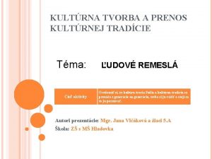 KULTRNA TVORBA A PRENOS KULTRNEJ TRADCIE Tma Cie