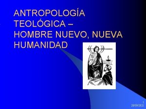 ANTROPOLOGA TEOLGICA HOMBRE NUEVO NUEVA HUMANIDAD 1 20092021