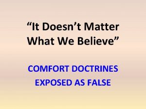 It Doesnt Matter What We Believe COMFORT DOCTRINES