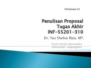 Pertemuan 2 Penulisan Proposal Tugas Akhir INF55201 310