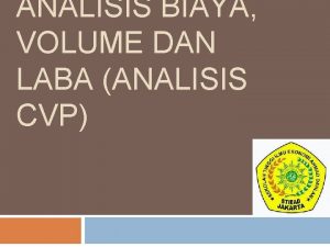 ANALISIS BIAYA VOLUME DAN LABA ANALISIS CVP Disusun