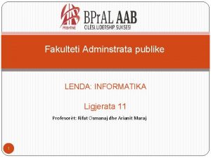 Fakulteti Adminstrata publike LENDA INFORMATIKA Ligjerata 11 Profesort