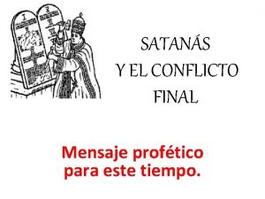 SATANS Y EL CONFLICTO FINAL Mensaje proftico para