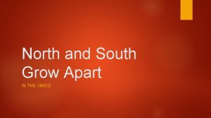 North and South Grow Apart IN THE 1800S