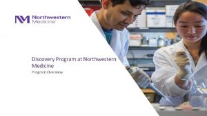 Discovery Program at Northwestern Medicine Program Overview Discovery