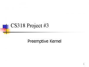 CS 318 Project 3 Preemptive Kernel 1 Continuing