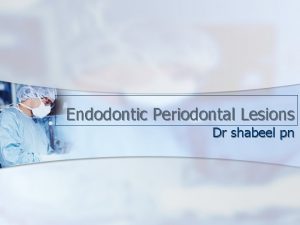 Endodontic Periodontal Lesions Dr shabeel pn Anatomic Considerations