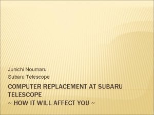 Junichi Noumaru Subaru Telescope COMPUTER REPLACEMENT AT SUBARU