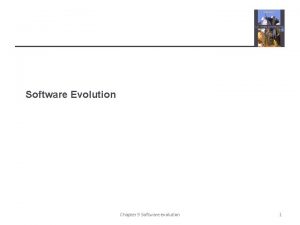 Software Evolution Chapter 9 Software evolution 1 Topics