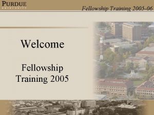 Fellowship Training 2005 06 Welcome Fellowship Training 2005