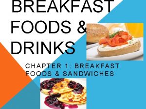 BREAKFAST FOODS DRINKS CHAPTER 1 BREAKFAST FOODS SANDWICHES