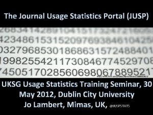 The Journal Usage Statistics Portal JUSP http www