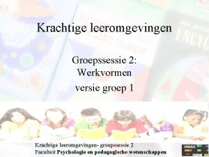 Krachtige leeromgevingen Groepssessie 2 Werkvormen versie groep 1