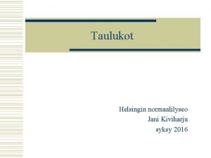 Taulukot Helsingin normaalilyseo Jani Kiviharju syksy 2016 Taulukkokomennot