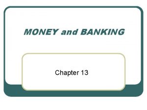 MONEY and BANKING Chapter 13 MONEY How is