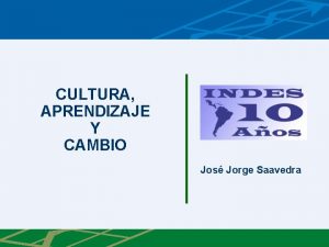 CULTURA APRENDIZAJE Y CAMBIO Jos Jorge Saavedra Advertencia