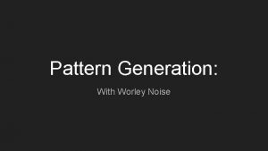 Pattern Generation With Worley Noise Introduction Examples of