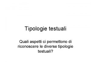 Tipologie testuali Quali aspetti ci permettono di riconoscere