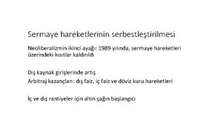 Sermaye hareketlerinin serbestletirilmesi Neoliberalizmin ikinci aya 1989 ylnda