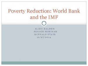 Poverty Reduction World Bank and the IMF ALIEU