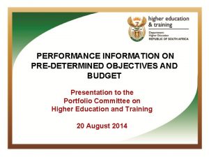 PERFORMANCE INFORMATION ON PREDETERMINED OBJECTIVES AND BUDGET Presentation