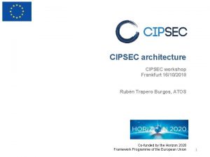 CIPSEC architecture CIPSEC workshop Frankfurt 16102018 Rubn Trapero