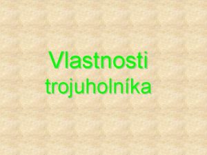 Vlastnosti trojuholnka Defincia Trojuholnk je as roviny ohranien