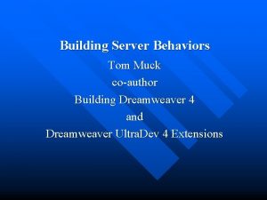 Building Server Behaviors Tom Muck coauthor Building Dreamweaver