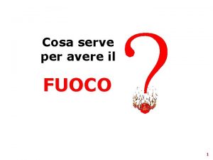 Cosa serve per avere il FUOCO 1 2