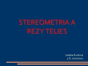 STEREOMETRIA A REZY TELIES Izabela Ruskov 3 D