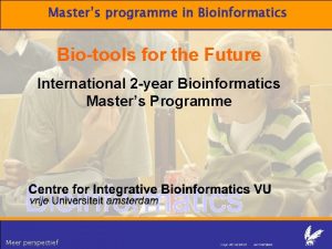 Masters programme in Bioinformatics Biotools for the Future