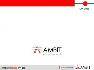 Oct 2012 Ambit Holdings Pvt Ltd Strictly confidential