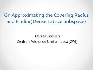 On Approximating the Covering Radius and Finding Dense