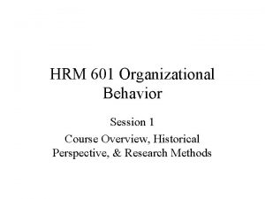 HRM 601 Organizational Behavior Session 1 Course Overview