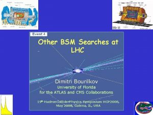 Other BSM Searches at LHC Dimitri Bourilkov University