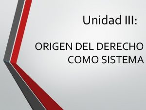 Unidad III ORIGEN DEL DERECHO COMO SISTEMA Tema