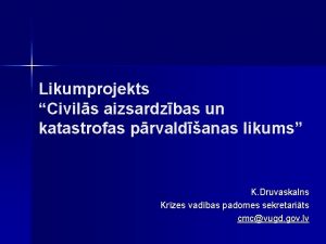 Likumprojekts Civils aizsardzbas un katastrofas prvaldanas likums K