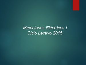 Mediciones Elctricas I Ciclo Lectivo 2015 Mediciones Elctricas