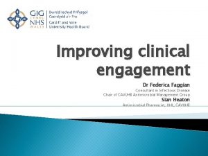 Improving clinical engagement Dr Federica Faggian Consultant in