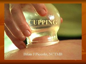 CUPPING Brian J Piccolo NCTMB What Is Massage